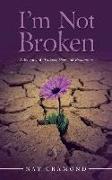 I'm Not Broken: A Journey of Trauma, Hope and Restoration