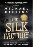 The Silk Factory: Finding Threads of My Family's True Holocaust Story