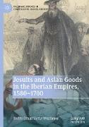 Jesuits and Asian Goods in the Iberian Empires, 1580¿1700