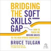 Bridging the Soft Skills Gap: How to Teach the Missing Basics to the New Hybrid Workforce (2nd Edition)