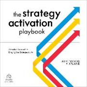 The Strategy Activation Playbook: A Practical Approach to Bringing Your Strategies to Life