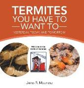 Termites You Have to Want To: Yesterday, Today, and Tomorrow
