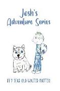 Josh's Adventure Series: by 9 year old Walter Matteo