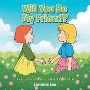Will You Be My Friend?: Encouraging Love & Acceptance of Those Who Are Different