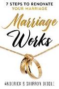 Marriage Works: 7 Steps to Renovate Your Marriage