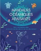Mandalas océaniques apaisants | Livre de coloriage pour adultes | Scènes marines anti-stress pour une relaxation totale