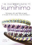 The Beginner's Guide to Kumihimo: Techniques, patterns and projects to learn how to braid