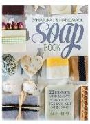 The Natural and Handmade Soap Book: 20 delightful and delicate soap recipes for bath, kids and home