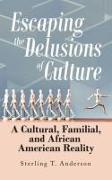Escaping the Delusions of Culture: A Cultural, Familial, and African American Reality