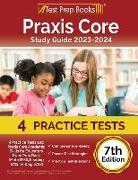 Praxis Core Study Guide 2023-2024: 4 Practice Tests and Praxis Core Academic Skills for Educators Exam Prep Book (Math 5733, Reading 5713, Writing 572
