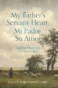 My Father's Servant Heart, Mi Padre, Su Amor: The Extraordinary Life of a Faithful Man