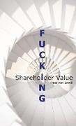 Fucking Shareholder Value