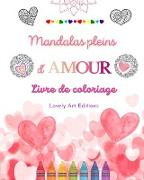 Mandalas pleins d'amour | Livre de coloriage pour tous | Mandalas uniques source de créativité infinie et d'amour