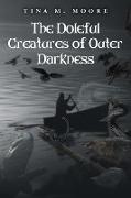 The Doleful Creatures of Outer Darkness