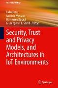 Security, Trust and Privacy Models, and Architectures in IoT Environments