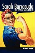 Sarah Barracuda: The Rise of Sarah Palin