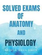 SOLVED EXAMS OF ANATOMY AND PHYSIOLOGY