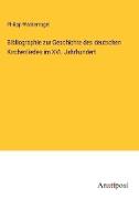 Bibliographie zur Geschichte des deutschen Kirchenliedes im XVI. Jahrhundert