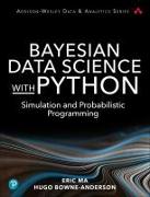 Bayesian Data Science with Python: Simulation and Probabilistic Programming