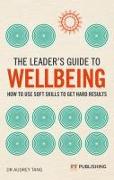 The Leader's Guide to Wellbeing: How to use soft skills to get hard results