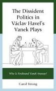 The Dissident Politics in Vaclav Havel’s Vanek Plays