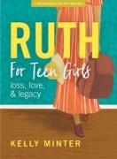 Ruth - Teen Girls' Bible Study Book: Love, Loss & Legacy