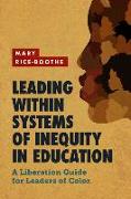 Leading Within Systems of Inequity in Education: A Liberation Guide for Leaders of Color