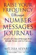 Raise Your Frequency Through Number Messages Journal: Record 365 Days of Messages from Animals, Nature, and the Universe
