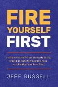 Fire Yourself First: Unchain Yourself from the Daily Grind, Create an Autonomous Business, and Do What You Love Next