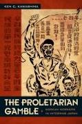 The Proletarian Gamble: Korean Workers in Interwar Japan