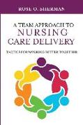 A Team Approach to Nursing Care Delivery: Tactics for Working Better Together