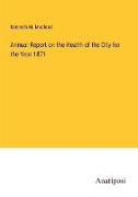 Annual Report on the Health of the City for the Year 1871