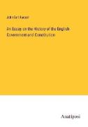 An Essay on the History of the English Government and Constitution