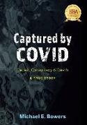 Captured by COVID: Deceit, Conspiracy & Death-A True Story