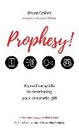 Prophesy!: A practical guide to developing your prophetic gift and its use in the local church