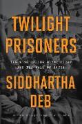 Twilight Prisoners: The Rise of the Hindu Right and the Fall of India