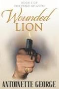 Wounded Lion: Part Five and Conclusion of The Pride of Lions