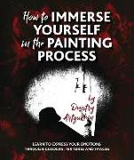 How to immerse yourself in the painting process