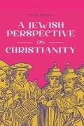 A Jewish Perspective on Christianity