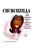 Churchzilla: The Self-Centered, Wanna-Be, Supposed-to-Be Bridezilla of Christ