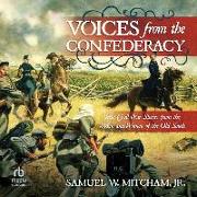 Voices from the Confederacy: True Civil War Stories from the Men and Women of the Old South