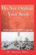 Do Not Orphan Your Seed: Receiving 30, 60 and 100-Fold in the Offering