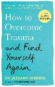 How to Overcome Trauma and Find Yourself Again