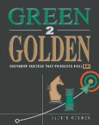 Green 2 Golden: Customer Success That Produces Real ROI
