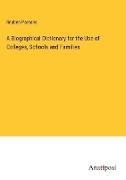 A Biographical Dictionary for the Use of Colleges, Schools and Families