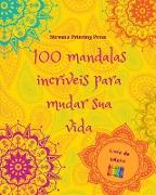 100 mandalas incríveis para mudar sua vida | Livro de colorir | Arte antiestresse para relaxamento total