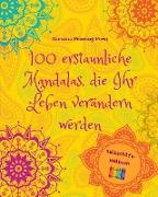 100 erstaunliche Mandalas, die Ihr Leben verändern werden| Selbsthilfe-Malbuch| Quelle der Kreativität und Inspiration