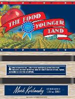 The Food of a Younger Land: A Portrait of American Food---Before the National Highway System, Before Chain Restaurants, and Before Frozen Food, Wh