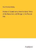 History of Scandinavia, from the Early Times of the Norsemen and Vikings to the Present Day