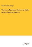 The Historic Purchase of Freedom: An Oration delivered before the Fraternity